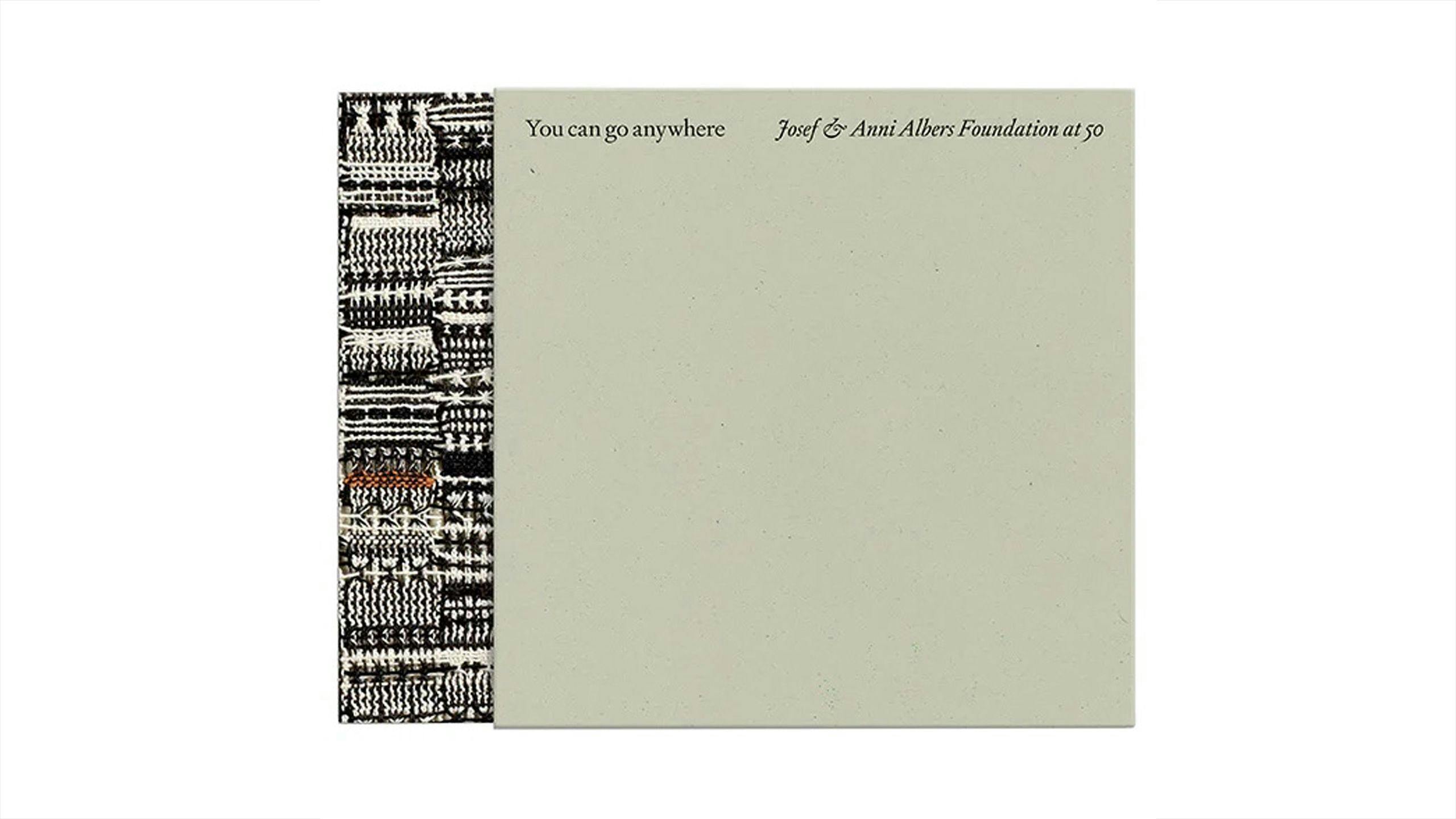 The cover of You can go anywhere: Josef & Anni Albers Foundation at 50